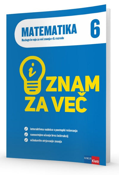 ZNAM ZA VEČ - MATEMATIKA 6 - RAZLAGE IN VAJE IAKT