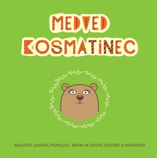 Medved kosmatinec - najlepše ljudske pravljice, basni in druge zgodbe o medvedih