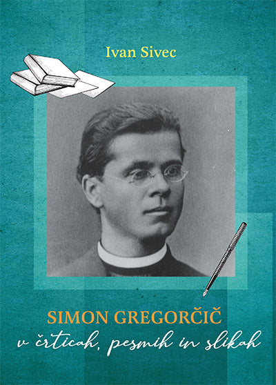 Simon Gregorčič v črticah, pesmih in slikah