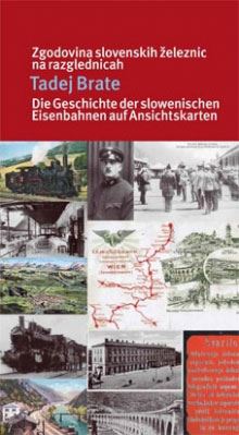 Zgodovina slovenskih železnic na razglednicah = Die Geschichte der slowenischen Eisenbahnen auf Ansichtskarten