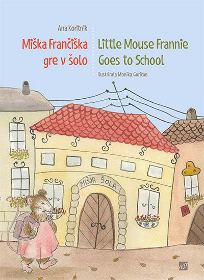 Miška Frančiška gre v šolo = Little mouse Frannie goes to school