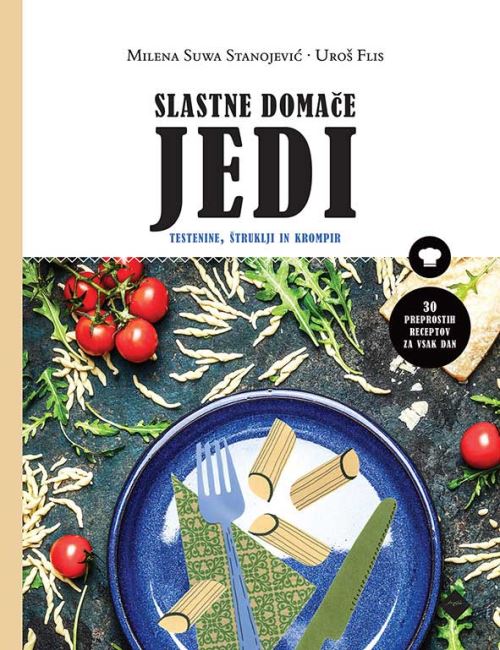 Slastne domače jedi - Testenine, štruklji in krompir