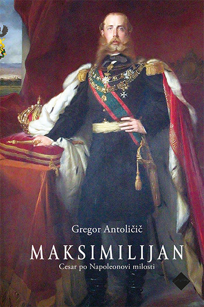 Maksimilijan: cesar po Napoleonovi milosti