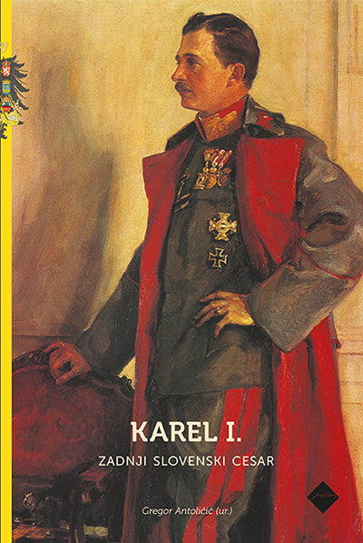 Karel I.: zadnji slovenski cesar