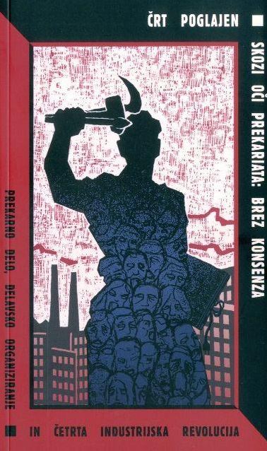 Skozi oči prekariata - Brez konsenza - Prekarno delo, delavsko organiziranje in četrta industrijska revolucija