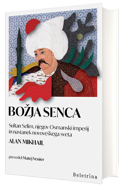 Božja senca: Sultan Selim, njegov Osmanski imperij in nastanek novoveškega sveta