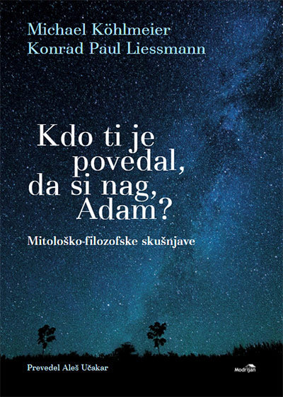 Kdo ti je povedal, da si nag, Adam?: mitološko-filozofske skušnjave