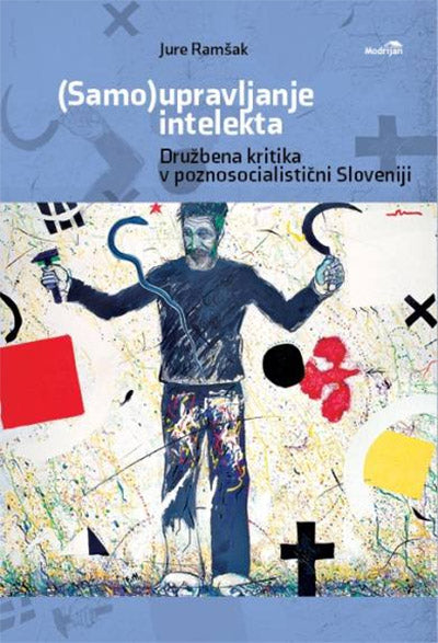 (Samo)upravljanje intelekta: družbena kritika v poznosocialistični Sloveniji