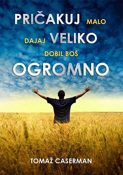 Pričakuj malo, dajaj veliko, dobil boš ogromno