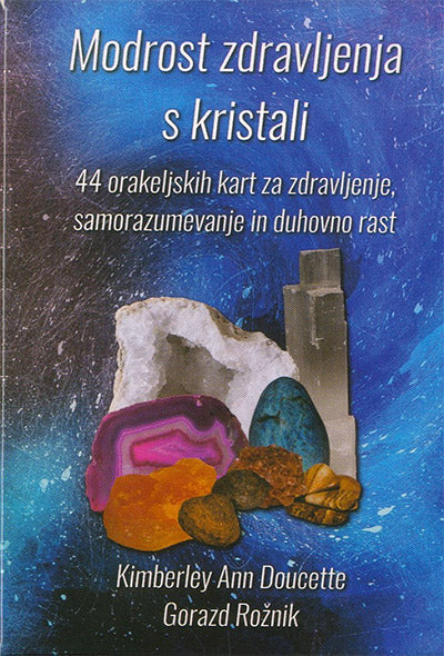 Modrost zdravljenja s kristali: 44 orakeljskih kart za zdravljenje, samorazumevanje in duhovno rast