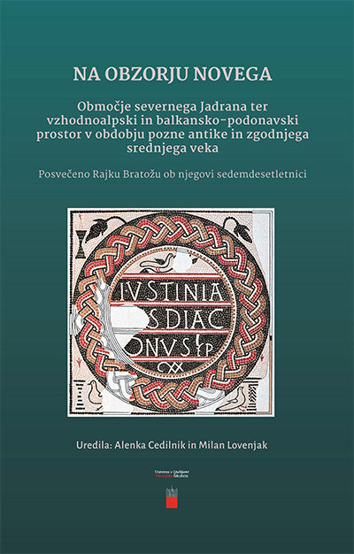 Na obzorju novega: območje severnega Jadrana ter vzhodnoalpski in balkansko-podonavski prostor v obdobju pozne antike in zgodnjega srednjega veka