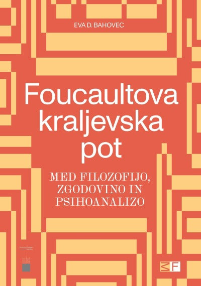 Foucaultova kraljevska pot : med filozofijo, zgodovino in psihoanalizo