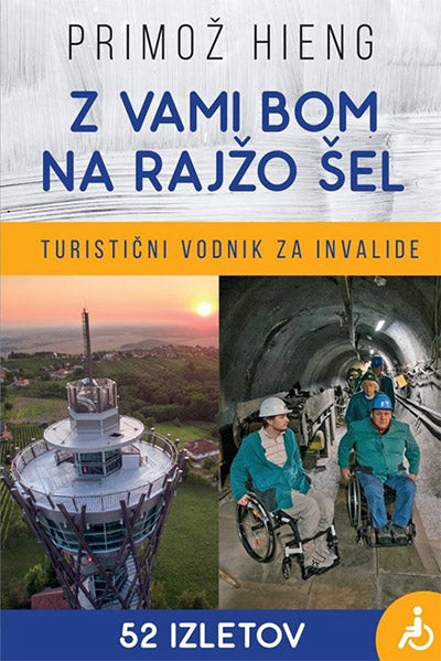 Z vami bom na rajžo šel: turistični vodnik za invalide