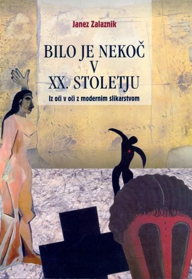 Bilo je nekoč v XX. stoletju : iz oči v oči z modernim slikarstvom