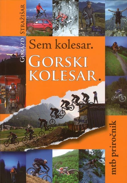 Sem kolesar. Gorski kolesar. : [mtb priročnik]