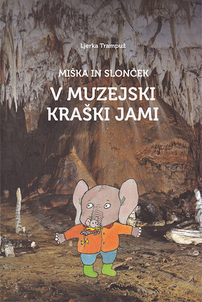 Miška in slonček v muzejski kraški jami: vodnik po kraški jami za otroke od 6. do 10. leta starosti