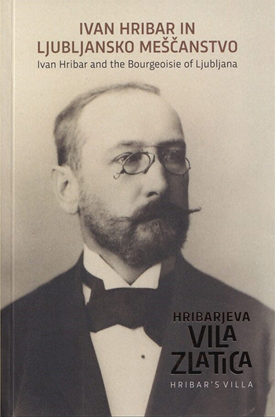 Ivan Hribar in ljubljansko meščanstvo  = Ivan Hribar and the Bourgeoisie of Ljubljana