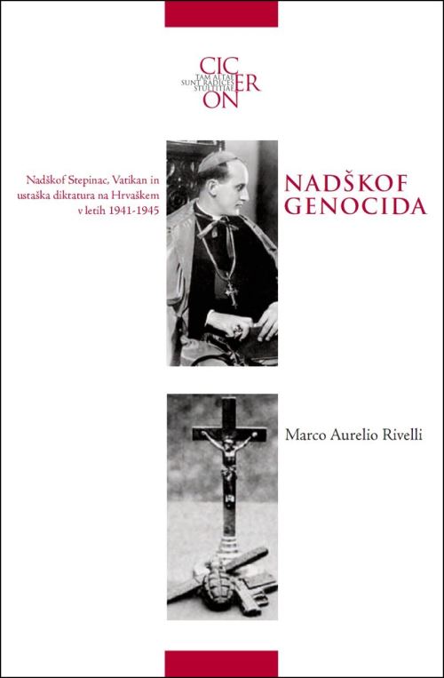 Nadškof genocida : Alojzij Stepinac, Vatikan in ustaška diktatura na Hrvaškem v letih 1941-1945