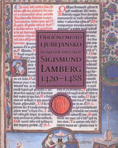 Odlično mesto ljubljansko in njegov prvi škof Sigismund Lamberg 1420-1488