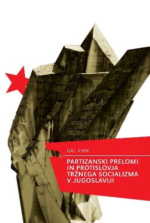 Partizanski prelomi in protislovja tržnega socializma v Jugoslaviji