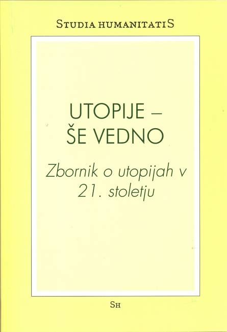 Utopije - Še vednož: Zbornik o utopijah v 21. stoletju