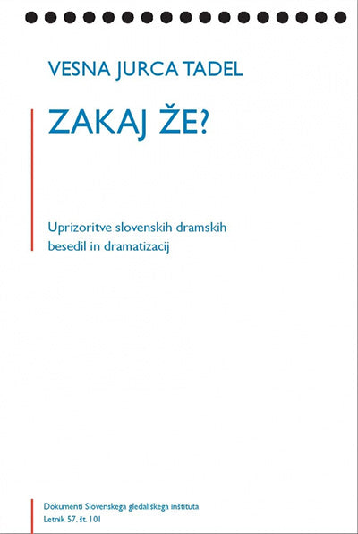 Zakaj že?: uprizoritve slovenskih dramskih besedil in dramatizacij