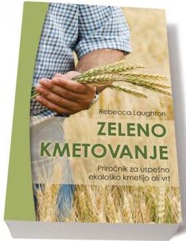 Zeleno kmetovanje - Priročnik za uspešno ekološko kmetijo ali vrt