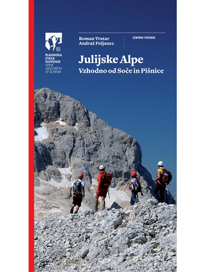 Julijske Alpe. Vzhodno od Soče in Pišnice: izbirni vodnik