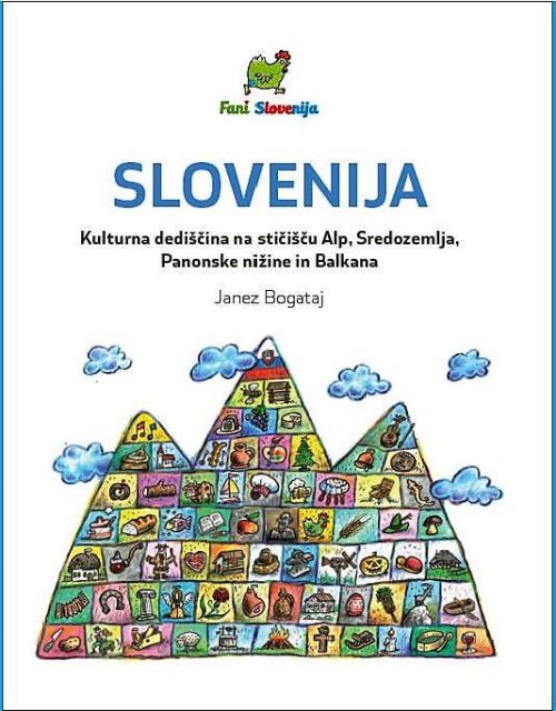 Slovenija : kulturna dediščina na stičišču Alp, Sredozemlja, Panonske nižine in Balkana