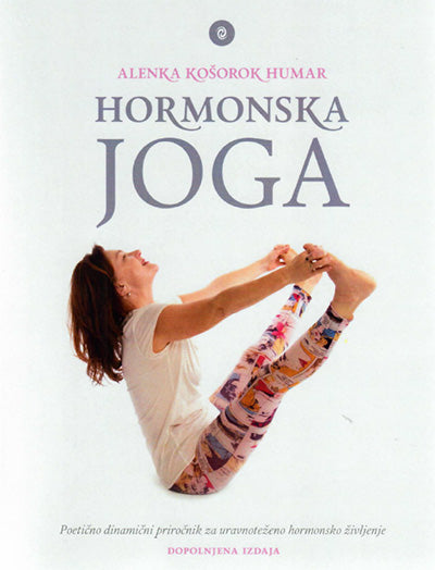 Hormonska joga: poetično dinamični priročnik za uravnoteženo hormonsko življenje