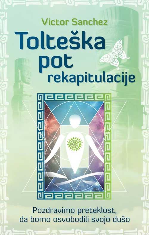 Tolteška pot rekapitulacije: pozdravimo preteklost, da bomo osvobodili svojo dušo