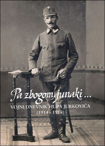 Pa zbogom, junaki - Vojni dnevnik Filipa Jurkoviča 1914-1918