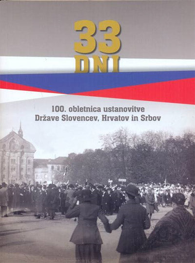 33 dni: 100. obletnica ustanovitve Države Slovencev, Hrvatov in Srbov