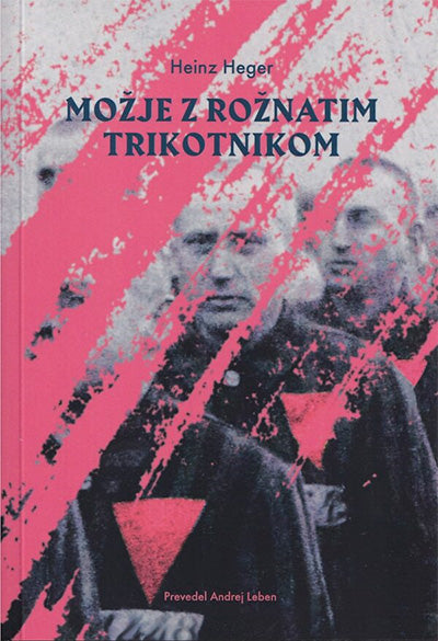 Možje z rožnatim trikotnikom: poročilo homoseksualca o svojem zaporništvu v koncentracijskih taboriščih (1939-1945)