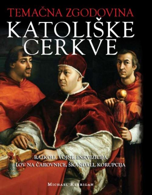 Temačna zgodovina katoliške cerkve - Razkoli, vojne, inkvizicija, lov na čarovnice, škandali, korupcija
