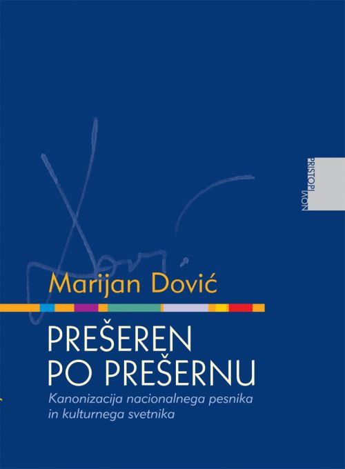 Prešeren po Prešernu - Kanonizacija nacionalnega pesnika in kulturnega svetnika