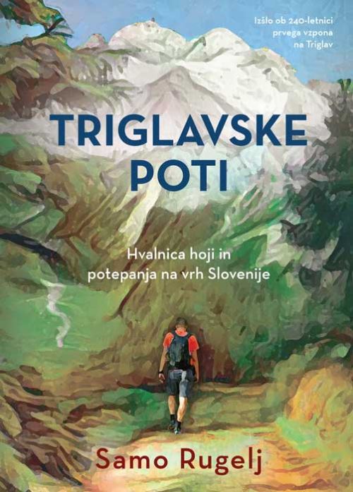 Triglavske poti - Hvalnica hoji in potepanja na vrh Slovenije
