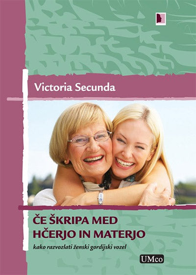 Če škripa med hčerjo in materjo: kako razvozlati ženski gordijski vozel (2. izdaja)