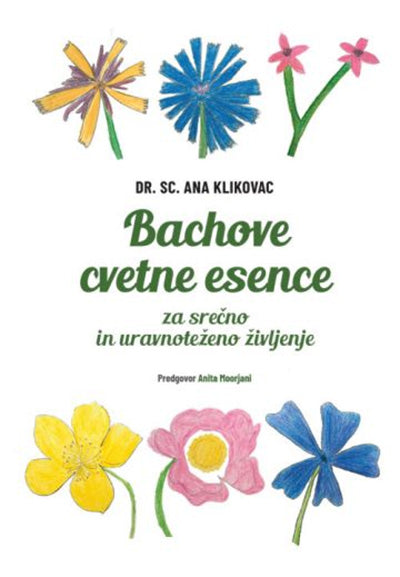 Bachove cvetne esence: za srečno in uravnoteženo življenje