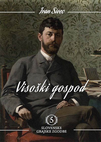 Visoški gospod: vse ljubezni pisatelja Ivana Tavčarja