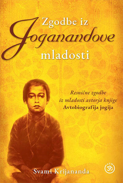 Zgodbe iz Joganandove mladosti: resnične zgodbe iz mladosti avtorja knjige Avtobiografija jogija