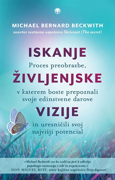 Iskanje življenjske vizije: proces preobrazbe, v katerem boste prepoznali svoje edinstvene darove in uresničili svoj najvišji potencial