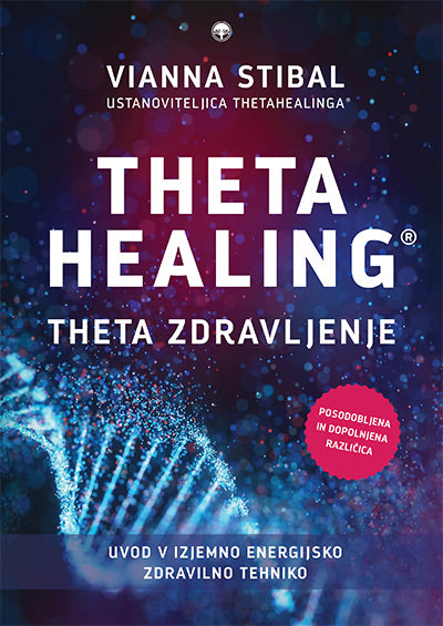 Theta Healing = Theta zdravljenje: uvod v izjemno energijsko zdravilno tehniko