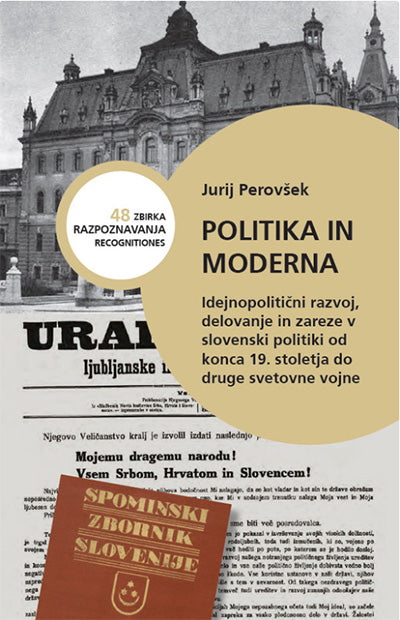 Politika in moderna: idejnopolitični razvoj, delovanje in zareze v slovenski politiki od konca 19. stoletja do druge svetovne vojne