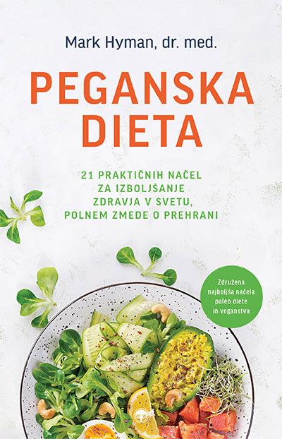 Peganska dieta: 21 praktičnih načel za izboljšanje zdravja v svetu, polnem zmede o prehrani