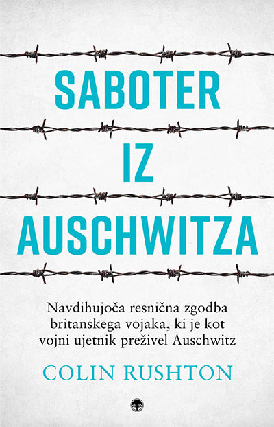 Saboter iz Auschwitza: navdihujoča resnična zgodba britanskega vojaka, ki je kot vojni ujetnik preživel Auschwitz