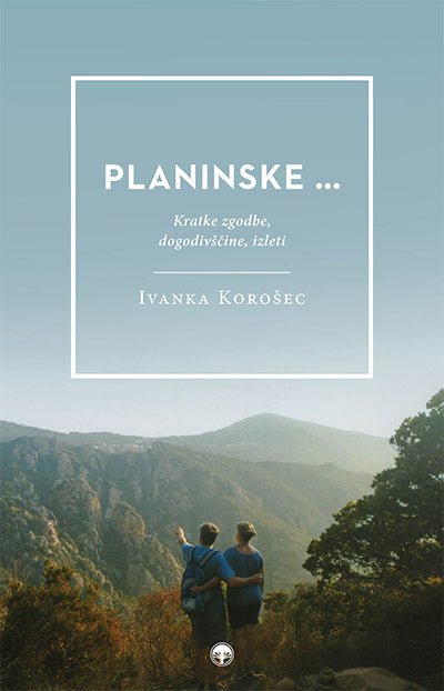 Planinske ...: kratke zgodbe, dogodivščine, izleti