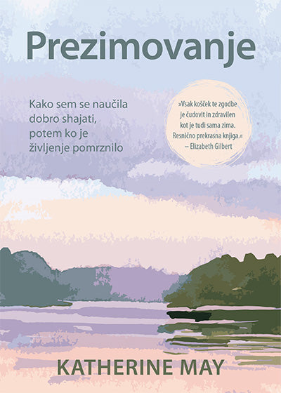 Prezimovanje : kako sem se naučila dobro shajati, potem ko je življenje pomrznilo