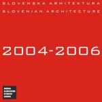 SLOVENSKA ARHITEKTURA 2004-2006