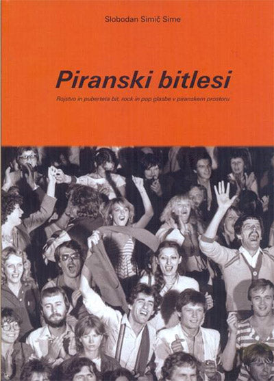 Piranski bitlesi: rojstvo in puberteta bit, rock in pop glasbe v piranskem prostoru